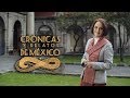 Crónicas y relatos de México - Arte e historia en antiguas construcciones (30/05/2017)
