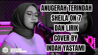 ANUGERAH TERINDAH YANG PERNAH KUMILIKI | SHEILA ON 7 | DAN LIRIK | COVER BY INDAH YASTAMI