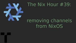 The Nix Hour #39 [removing channels from NixOS]