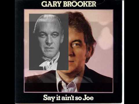 'Say it aint so Joe' Gary Brooker