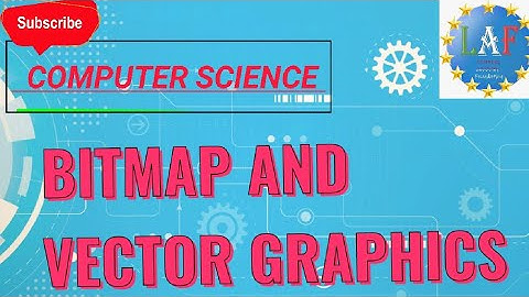 L.A.F. COMPUTER SCIENCE: Bitmap and Vector Graphics