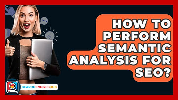 How To Perform Semantic Analysis For SEO? - SearchEnginesHub.com