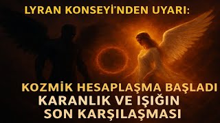 Lyran Konseyinden Uyarı Kozmik Hesaplaşma Başladı Karanlık Ve Işığın Son Karşılaşması
