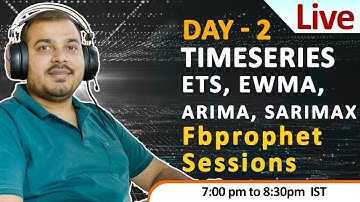 Live Day 2  TimeSeries ETS EWMA ARIMA SARIMAX  Fbprophet Session1080P 60FPS