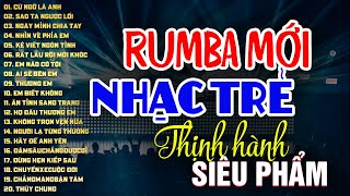 RUMBA NHẠC TRẺ HOT TIKTOK - NHẠC TRẺ SIÊU PHẨM - MOCHIII, NGÂN NGÂN, THỦY LÊ, THƯƠNG VÕ