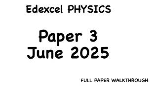Edexcel A Level Physics Paper 3 June 2025 Full Paper Walkthrough