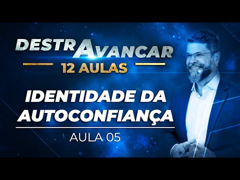 Identidade da AUTOCONFIANÇA | DESTRAVANCAR – Aula 05/12