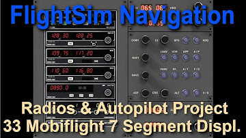 Flight Sim Navigation 33 Radios and Autopilot Project Mobiflight Configuration of 7 Segment Displays