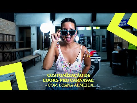 CUSTOMIZAÇÃO DE LOOKS PRO CARNAVAL | COM LUANA ALMEIDA