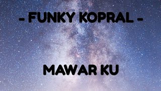 Funky Kopral - Mawar Ku (lirik)