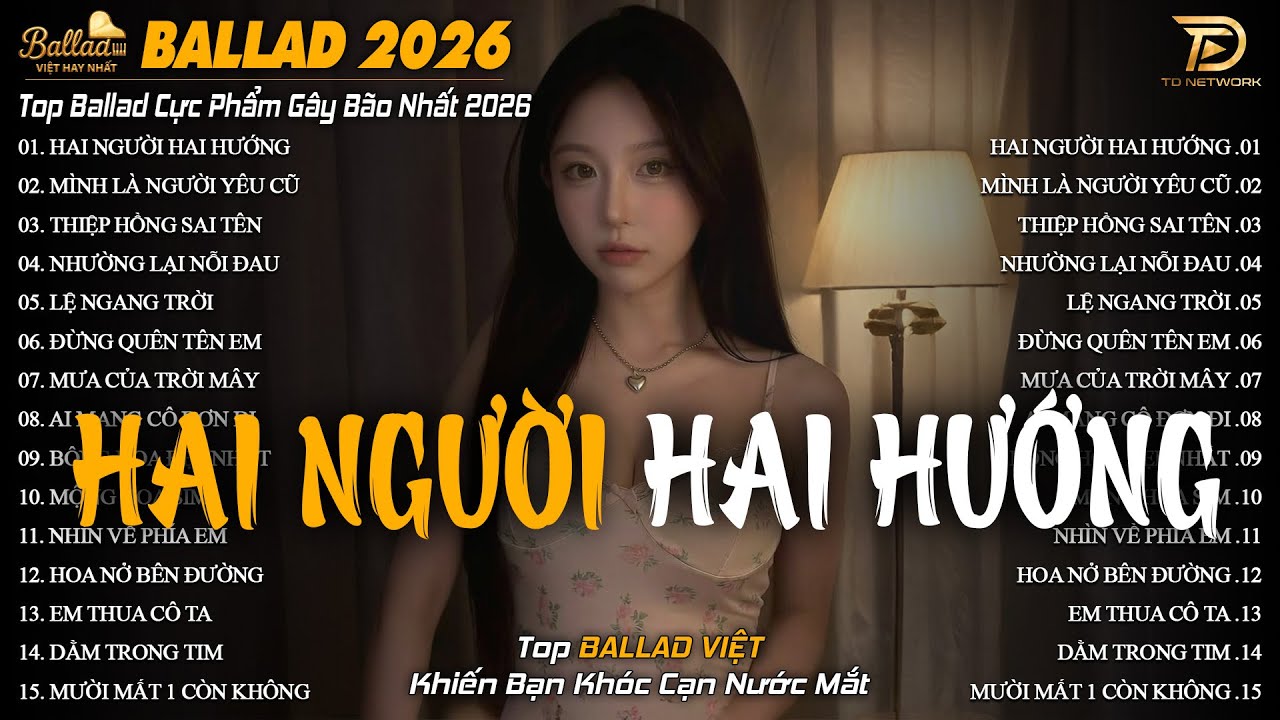 Nhạc Trẻ Ballad Hot Trend 2026 ♫ Top 20 Ca Khúc Về Tình Yêu Nhẹ Nhàng Thư Giãn | Hai Người Hai Hướng