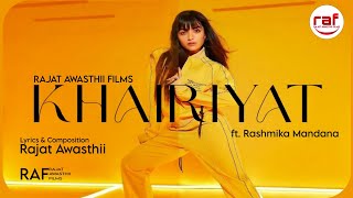 KHAIRIYAT ( Song) | ft. Rashmika Mandana | RAF: Rajat Awasthii Films