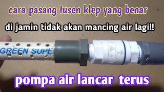 cara pasang tusen klep yang benar agar pompa tidak dipancing