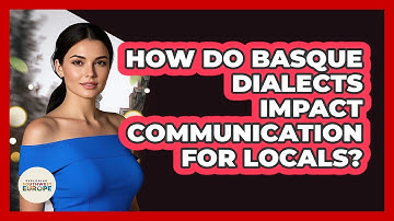 How Do Basque Dialects Impact Communication For Locals? - Exploring Southwest Europe