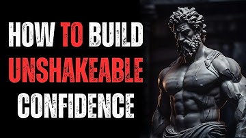 How to Build Unshakeable Confidence — The Stoic Blueprint