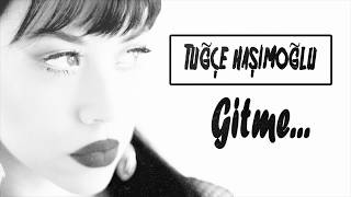 Tuğçe Haşimoğlu - Gitme Resimi