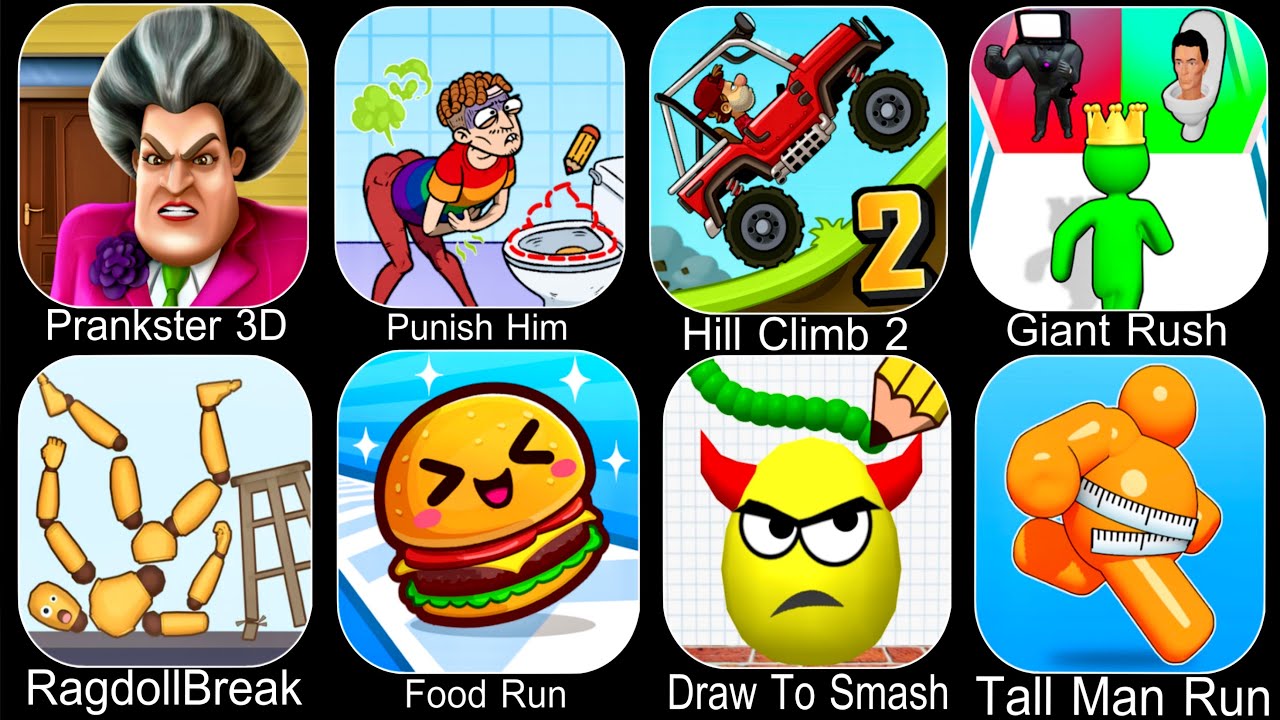 Prankster 3D,Punish Him,Hill Climb 2,Giant Rush,RagdollBreak,Food Run,Draw To Smash,Tall Man Run