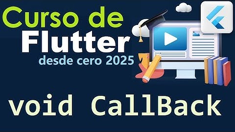 CURSO DE FLUTTER-DART DESDE CERO | VOID CALLBACK  (video 44)