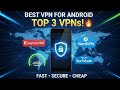Best VPN for Android 2026 🔥 Top 3 Fastest & Most Secure VPNs Compared
