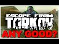 Is Escape From Tarkov ANY GOOD?