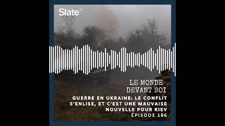 Le monde devant soi 186: Ukraine: le conflit s'enlise, et c'est une mauvaise nouvelle pour Kiev