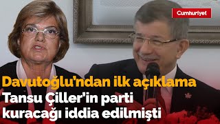 Tansu Çillerin Parti Kuracağı Iddia Edilmişti Ahmet Davutoğlundan Ilk Açıklama Geldi