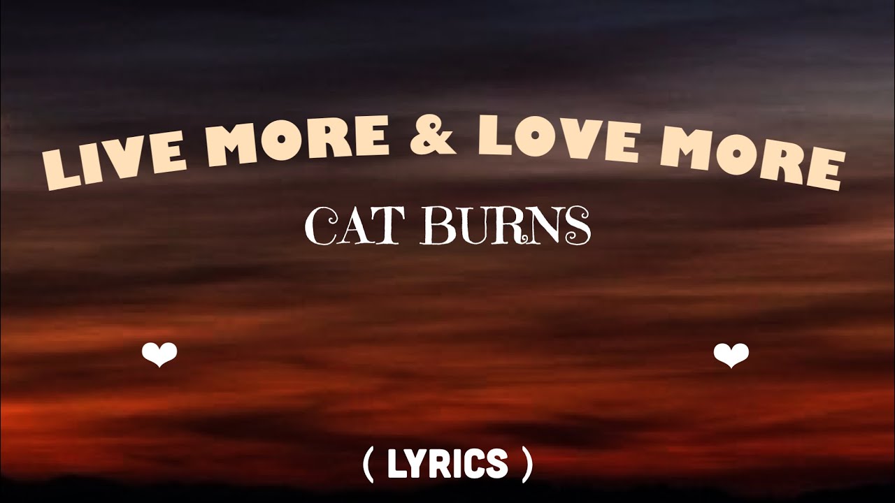 Cat Burns Live more & Love more (Lyrics) YouTube