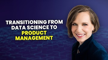 Transitioning from Data Science  to Product Management