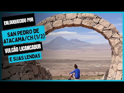 Enlouquecido por San Pedro de Atacama, Vulcão Licancabur e suas lendas