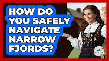 How Do You Safely Navigate Narrow Fjords? - Unmapping Scandinavia