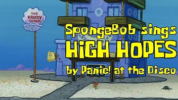 SpongeBob sings "High Hopes" by Panic! at the Disco [REUPLOAD]