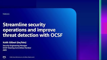 AWS re:Inforce 2023 - Streamline security operations and improve threat detection with OCSF (TDR221)