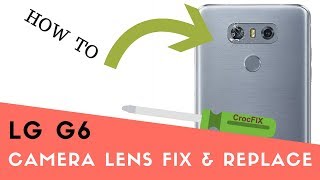 LG G6 - replace CAMERA Glass Lens - easy tutorial by CrocFIX - YouTube