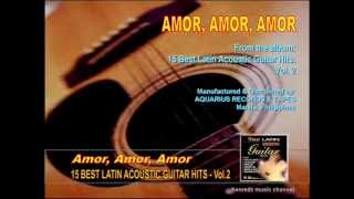 Amor, Amor, Amor - from the 15 Best Latin Acoustic Guitar Hits album.wmv chords