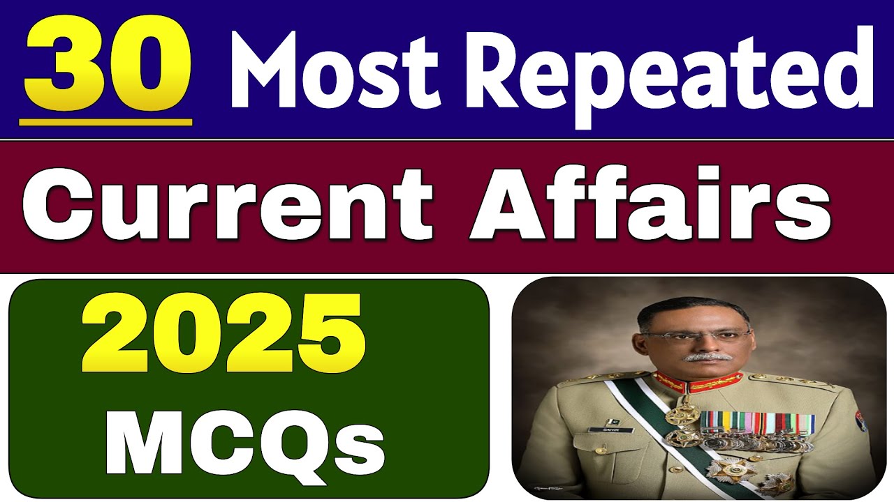 30 Most Repeated Current Affairs MCQs 2025 | Pakistan Current Affairs MCQ 2025 | Ppsc Css