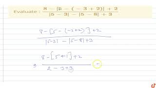 Evaluate : `(8-[5-(-3+2)]+2)/(|5-3|-|5-8|+3)`
