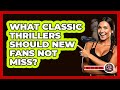 What Classic Thrillers Should New Fans Not Miss? - The Action Reel