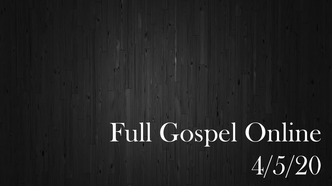 Full Gospel Loveland Online 4/5/20 YouTube