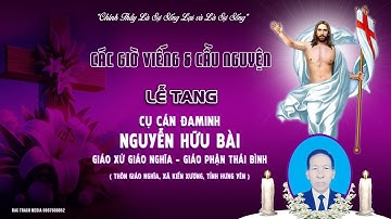 Trực Tiếp Các Giờ Viếng & Cầu Nguyện | Lễ Tang Cụ Cán Đaminh Nguyễn Hữu Bài | GX Giáo Nghĩa