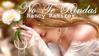 "No Te Rindas" 🙏 Nancy Ramirezᴴ❤️‍Letra🎶 ᴴᴰ chords