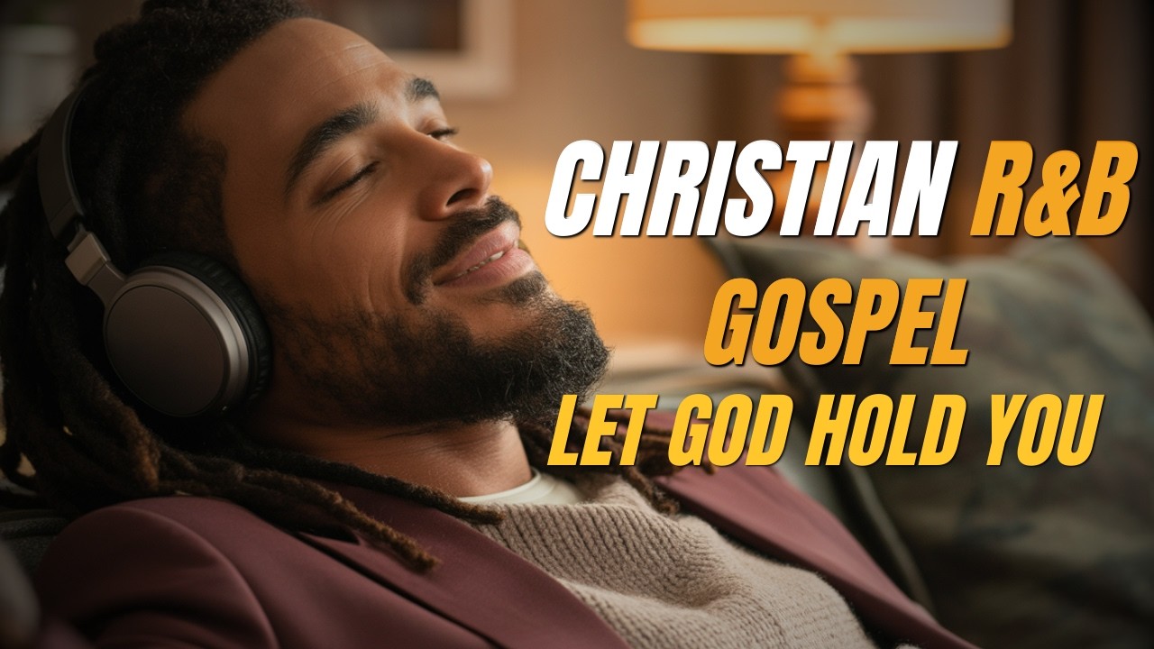 Let God Hold You — Christian R&B Gospel Worship for Healing, Freedom & Deep Peace