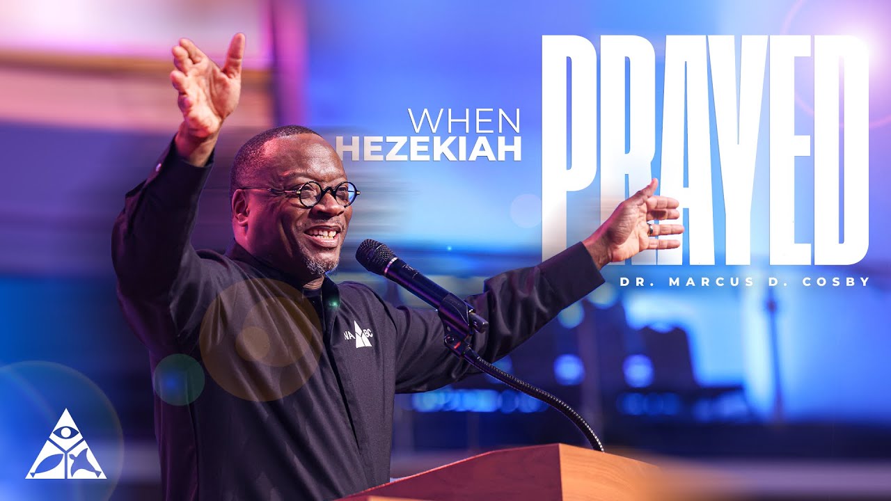 When Hezekiah Prayed… | Dr. Marcus D. Cosby 