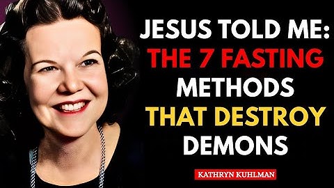 Jesus Told Me: 7 Fasting Methods That Destroy Demons | Kathryn Kuhlman Revelation