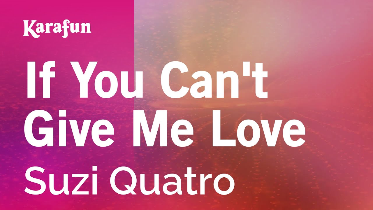 if you can't give me love