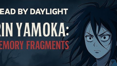 Rin Yamaoka: Memory Fragments | Anime Dead By Daylight Premiere