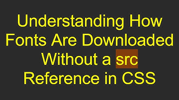 Understanding How Fonts Are Downloaded Without a src Reference in CSS