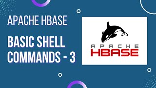Apache Hbase : Basic Shell Commands with Examples (Part - 3)