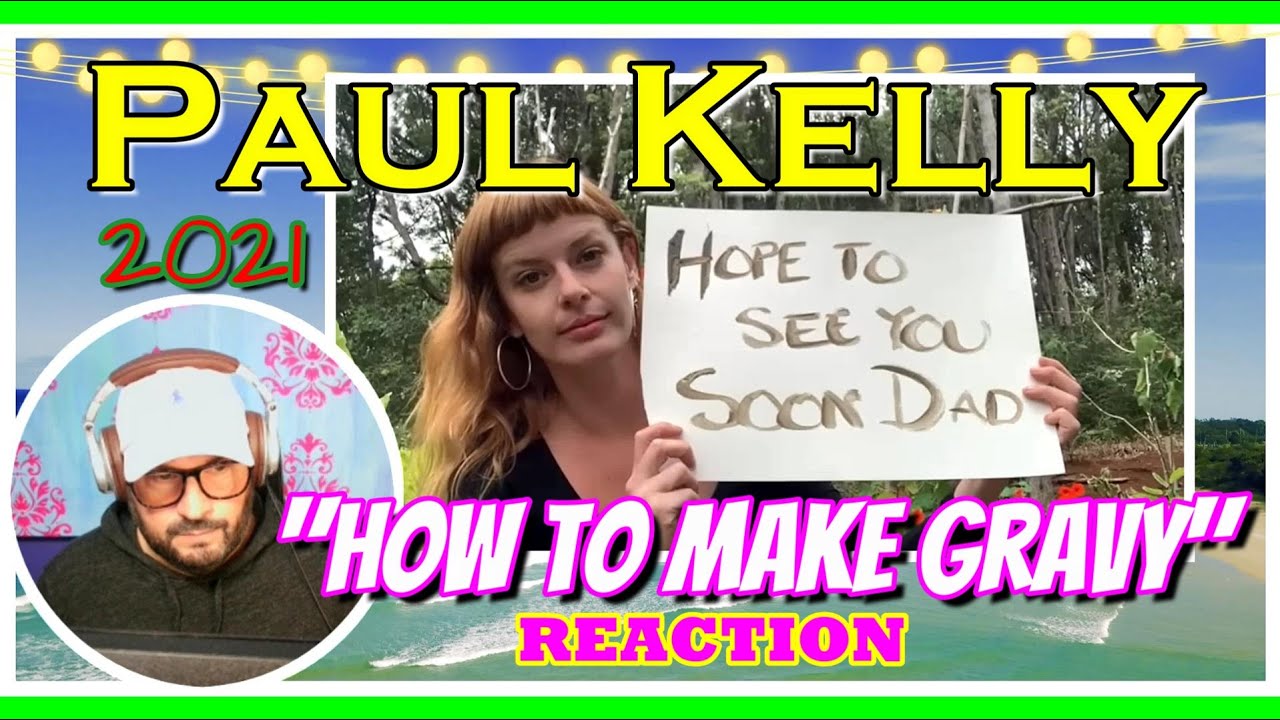 Paul Kelly │ "How To Make Gravy " (2021 Version) │ REACTION " Now, I know !!" YouTube