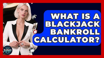 What Is A Blackjack Bankroll Calculator? - The Blackjack Blueprint
