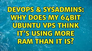 DevOps & SysAdmins: Why does my 64bit Ubuntu VPS think it's using more RAM than it is?